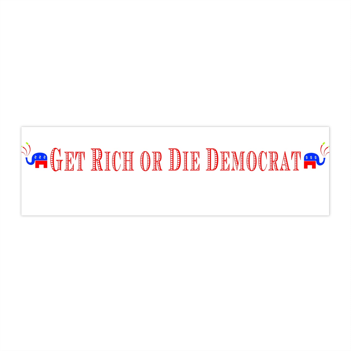 Buy Bumper Sticker - Get Rich or Die Democrat