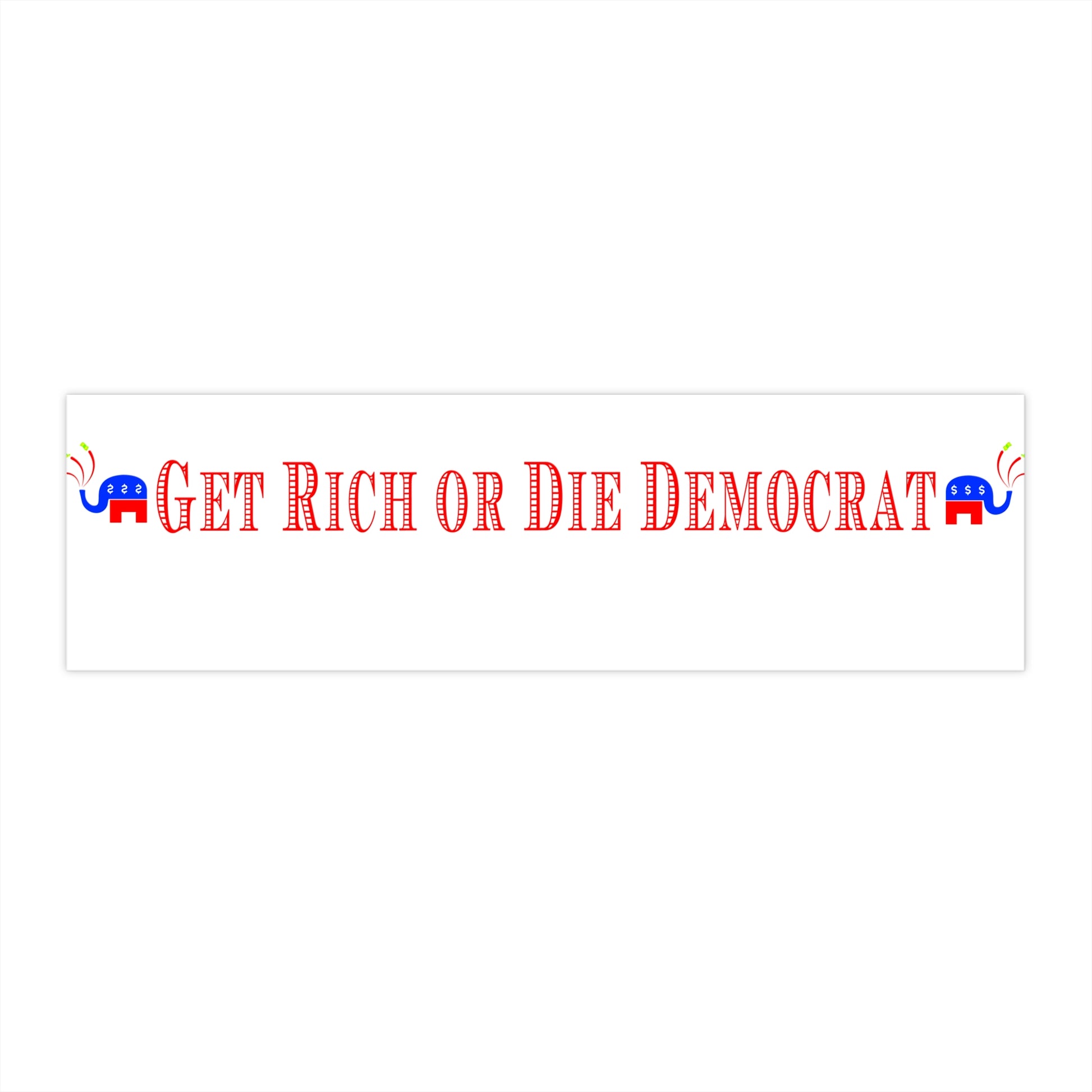 Buy Bumper Sticker - Get Rich or Die Democrat