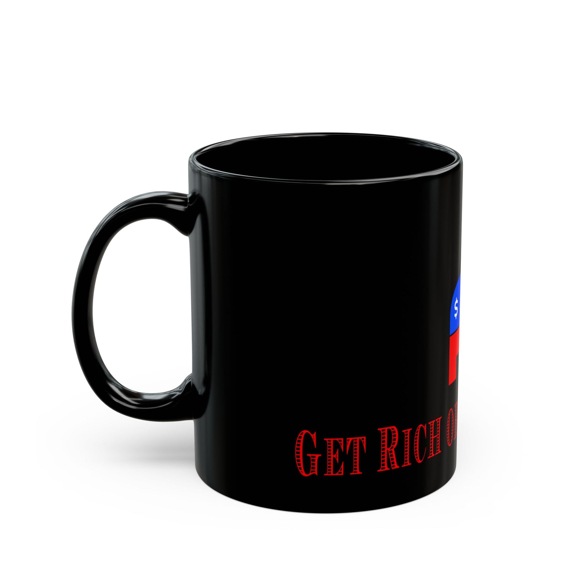 Custom Ceramic Mug – Get Rich or Die Democrat