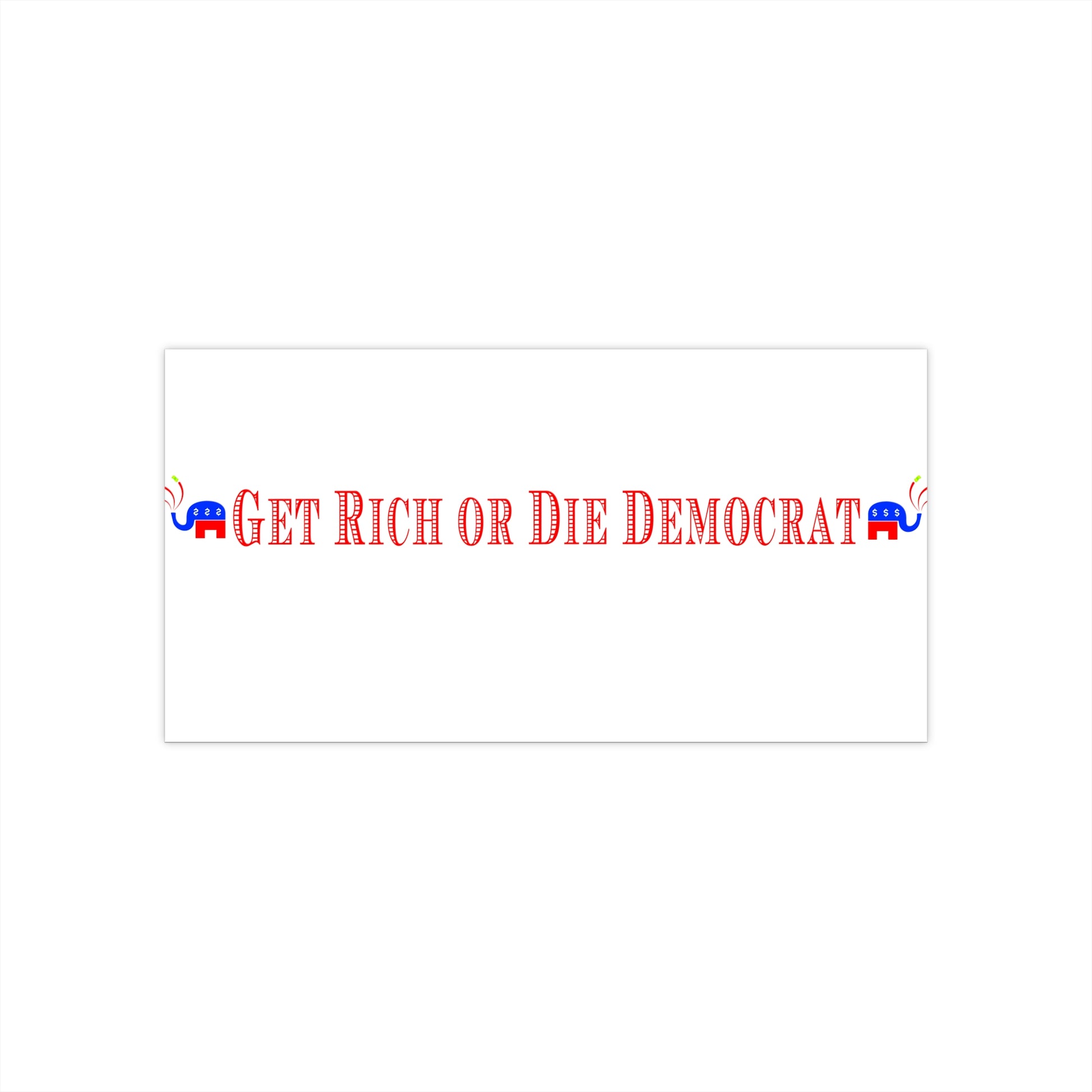 Buy Bumper Sticker - Get Rich or Die Democrat