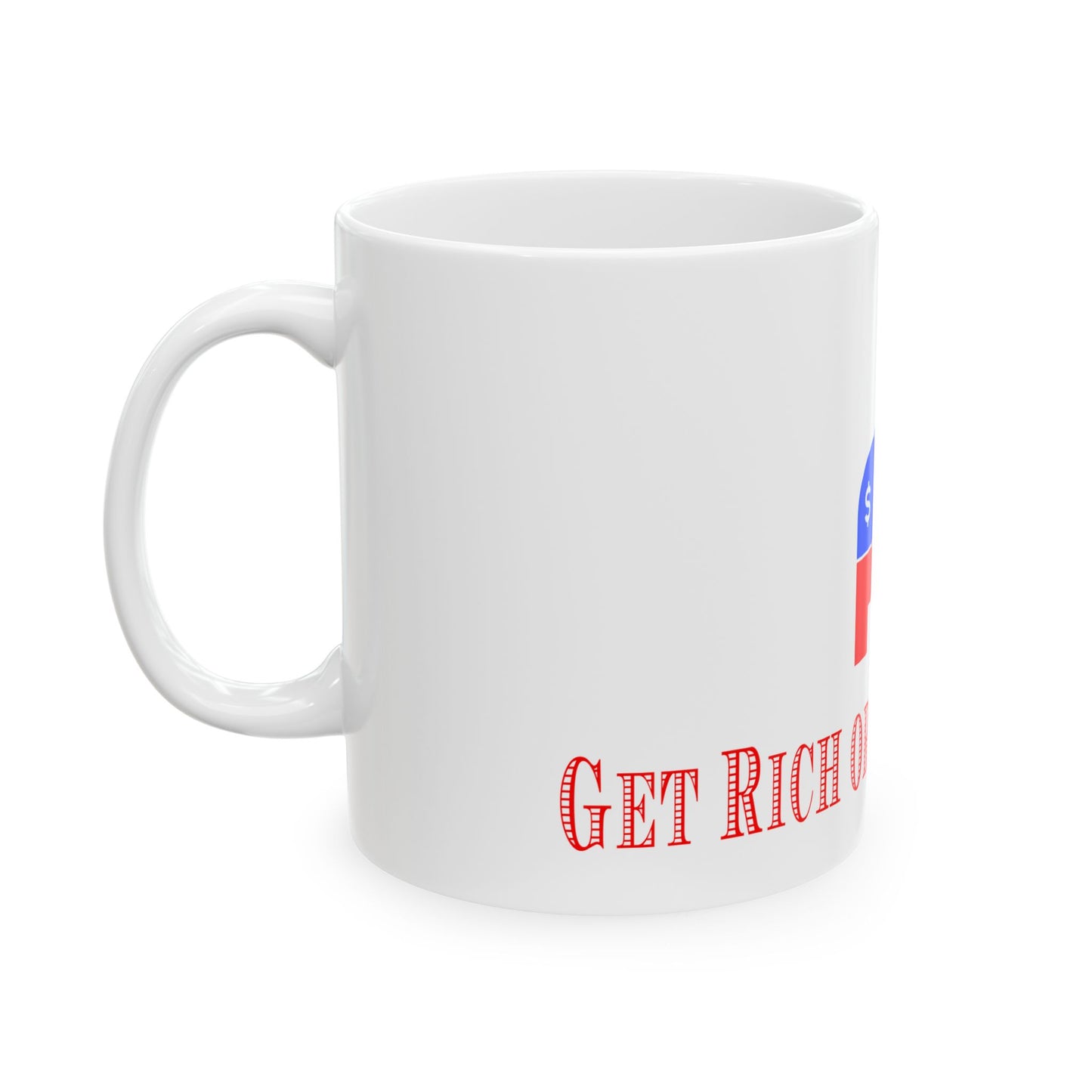 Get Rich or Die Democrat Ceramic Coffee Mugs